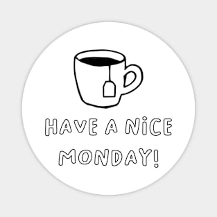 Have a nice monday Magnet